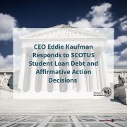 CEO Eddie Kaufman Responds to SCOTUS Student Debt Relief and Affirmative Action Decisions